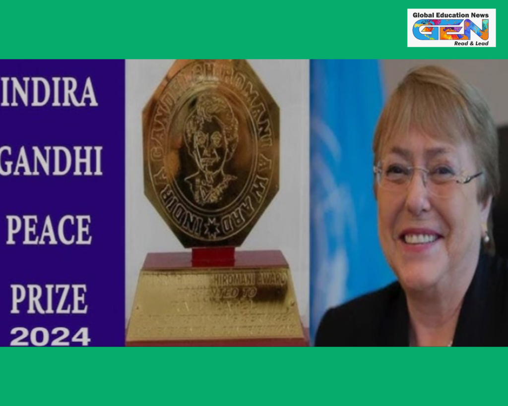 Michelle Bachelet, Indira Gandhi Prize, human rights, global peace, India Chile relations, UN High Commissioner for Human Rights, women’s rights, LGBTQ rights, current affairs, disarmament, global development, Chile’s former president, international relations, India Chile trade, current affairs