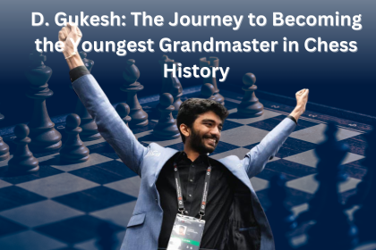 D. Gukesh: The Journey to Becoming the Youngest Grandmaster in Chess History