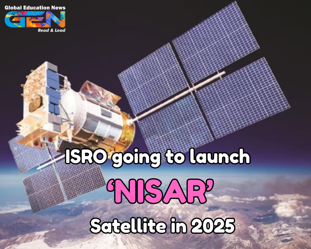 NISAR satellite, ISRO 2025, Synthetic Aperture Radar, GSLV Mk-II, Earth monitoring, space exploration, natural disasters, climate change, India-US collaboration, satellite technology, current affairs, ISRO, NASA