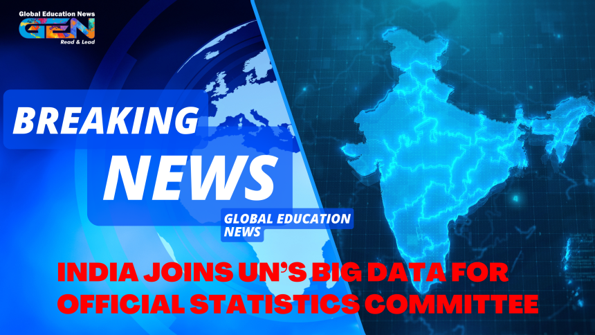India has joined the UN Committee of Experts on Big Data and Data Science for Official Statistics, a key body focused on leveraging big data to monitor and report on the Sustainable Development Goals.