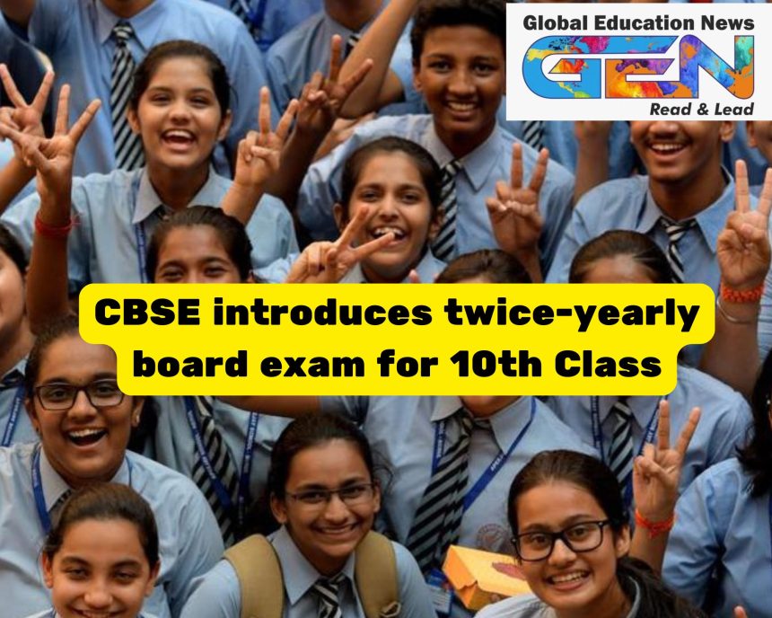 CBSE, twice-yearly board exams, global curriculum, Class 10, 2026-27 academic year, National Education Policy 2020, competency-based education, flexible exams, student well-being, global education standards
