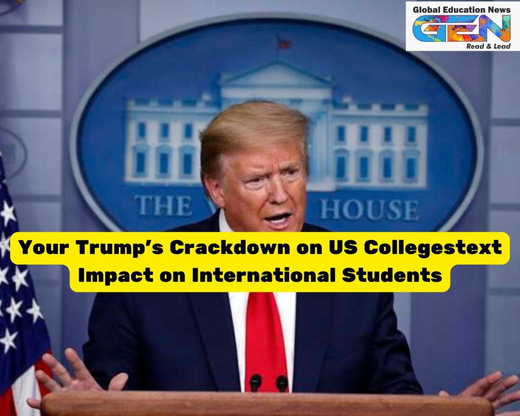 rump education reform, US colleges 2025, diversity policies, foreign funding transparency, DEI crackdown, student visas, international students, US higher education, accreditation reform, academic freedom, Study Abroad