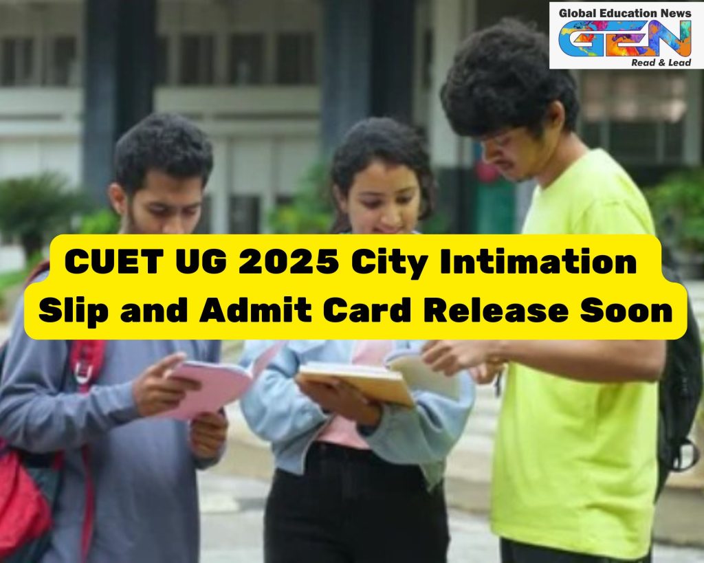 CUET UG 2025, Advance City Intimation Slip, CUET Admit Card, cuet.nta.nic.in, Common University Entrance Test, NTA CUET, exam dates, preparation tips, download admit card, undergraduate admission