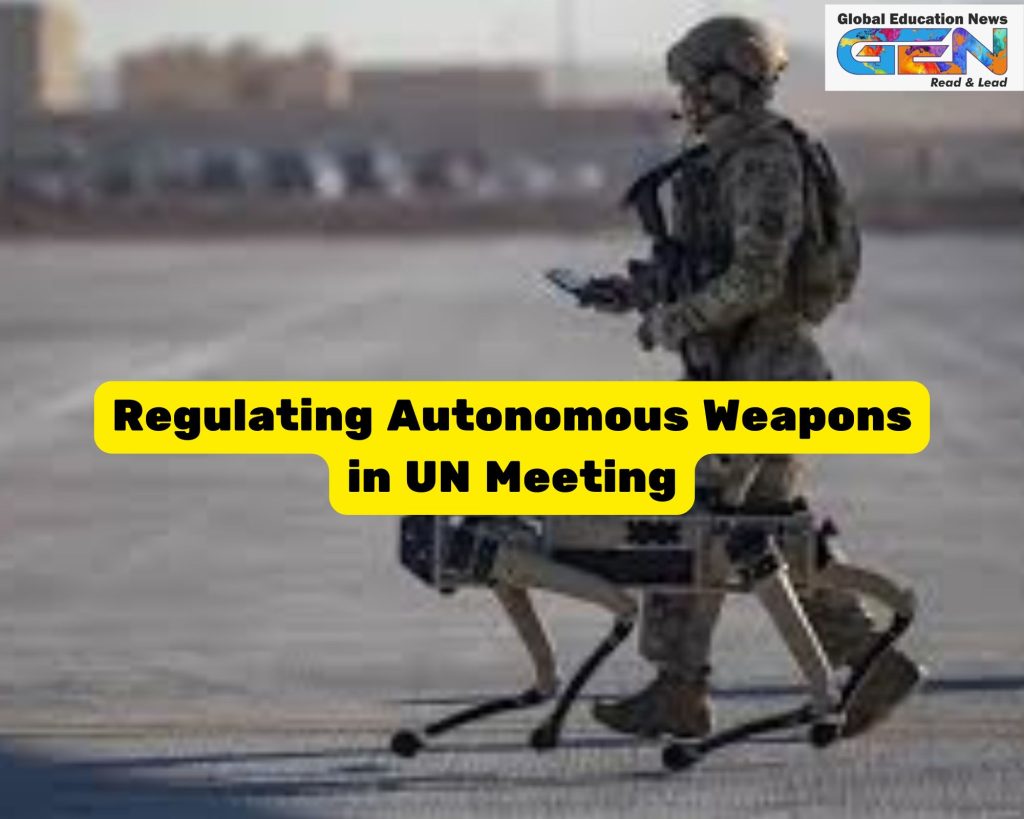 Autonomous weapons regulation 2025, UN CCW talks, lethal autonomous weapons systems, UPSC current affairs, Ukraine Gaza AI weapons, Antonio Guterres 2026 treaty, Human Rights Watch treaty, ethical concerns AI warfare, international humanitarian law, global arms race