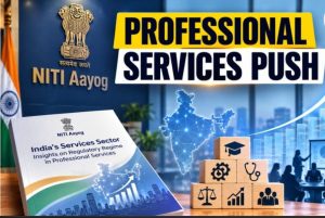 NITI Aayog professional services reforms 2026, NITI Aayog regulatory reforms, professional licensing reforms India, NITI Aayog doctors lawyers engineers reforms, service sector regulation India, interstate licence portability India, professional qualification recognition India, NExT medical exam reforms, healthcare regulation India, engineering regulation reforms, legal services regulation India, ICAI NFRA reforms, accounting regulation India, professional services India GDP, India services sector growth, mutual recognition agreements professionals, professional mobility India, future of professional education, AI and professional services, NITI Aayog services sector report 2026