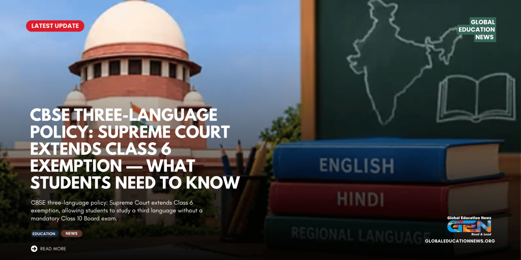 CBSE three language policy, CBSE Class 6 three language policy, Supreme Court CBSE three language policy, CBSE three language policy latest news, CBSE Class 6 exemption, CBSE Class 6 third language, Supreme Court Class 6 exemption, CBSE third language rule, CBSE three language formula 2026, CBSE language policy 2026, CBSE Class 6 latest news, CBSE Board exam third language, NEP 2020 three language policy, CBSE schools three language policy, CBSE education news, Supreme Court CBSE news, third language CBSE Class 6, Education News Worldwide