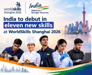 WorldSkills Shanghai 2026, India WorldSkills 2026, Team Skill India, India 11 new skills, WorldSkills Competition Shanghai, Skill India Mission, India vocational education, WorldSkills India ranking, future skills India, Unmanned Aerial Systems India, software testing skills, aircraft maintenance skills, digital interactive media design, India skills development