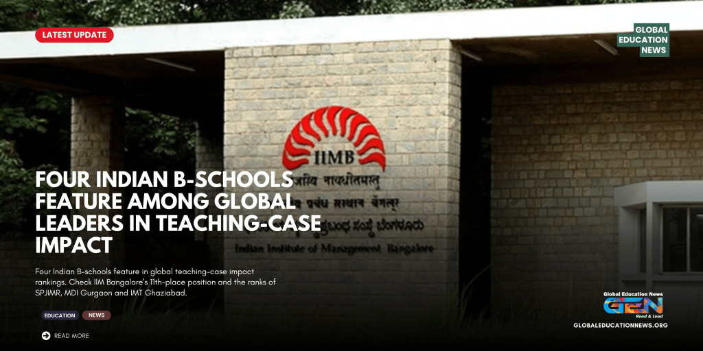 IIM Bangalore ranking 2026, Indian B-schools global rankings, teaching-case impact, SPJIMR ranking, MDI Gurgaon ranking, IMT Ghaziabad ranking, MBA education news, Indian management institutes, case-based learning, global business school rankings