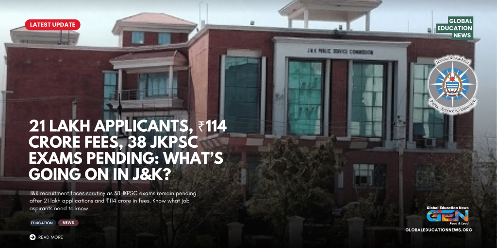 J&K recruitment 2026, JKPSC recruitment 2026, JKPSC exams pending, 38 JKPSC exams pending, JKPSC latest news, J&K government jobs 2026, Jammu Kashmir government jobs, J&K recruitment latest news, JKPSC exam delay, JKPSC recruitment delay, 21 lakh applications J&K jobs, ₹114 crore recruitment fees, JKPSC 38 pending exams, JKSSB recruitment 2026, Jammu Kashmir jobs 2026, government jobs in Jammu and Kashmir, J&K job aspirants, JKPSC recruitment news, Jammu Kashmir recruitment crisis, JKPSC exams 2026, JKPSC vacancies 2026, government job recruitment delays, education news India, education news worldwide