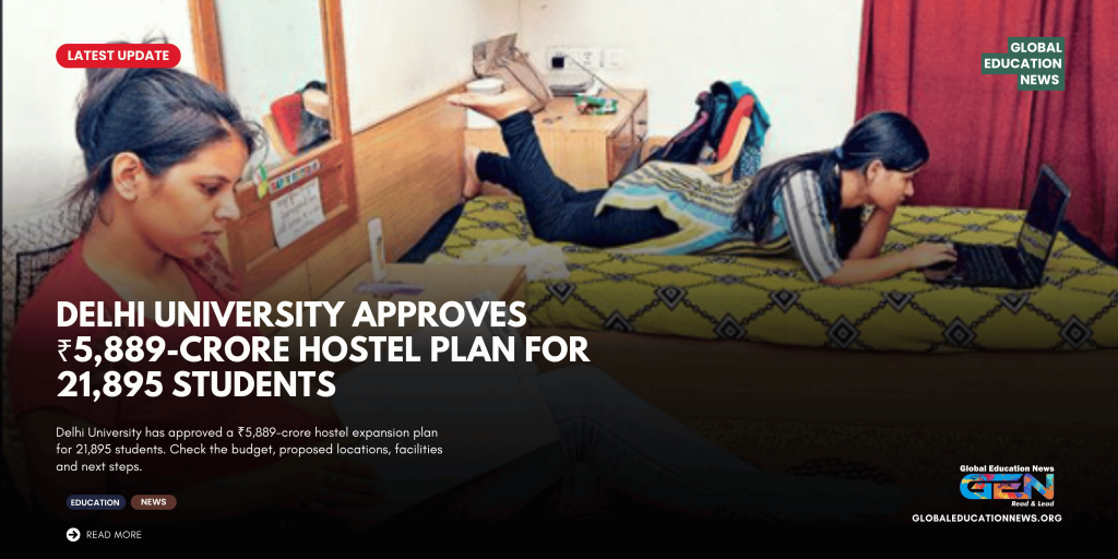 Delhi University hostel expansion plan, DU hostel news 2026, Delhi University ₹5889 crore hostel plan, DU hostel seats, Delhi University student accommodation, Jubilee Hall reconstruction, PG Men’s Hostel DU, DU new hostels, Delhi University infrastructure, affordable student housing Delhi