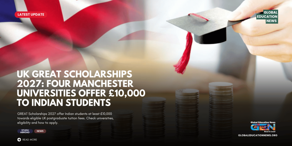 GREAT Scholarships 2027, UK scholarships for Indian students, £10,000 UK scholarship, Greater Manchester universities, study in UK 2027, UK postgraduate scholarships, Indian students abroad, Manchester Metropolitan University scholarship, University of Manchester scholarship, University of Salford scholarship, Royal Northern College of Music scholarship, master's degree in UK