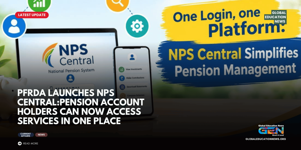 NPS Central, NPS Central launched 2026, PFRDA new digital platform, NPS Central login, NPS Central official website, National Pension System, NPS account management, NPS pension account, PFRDA pension services, NPS Central features, pension investment platform, NPS Diwas 2026, NPS Swasthya, NPS contribution tracking